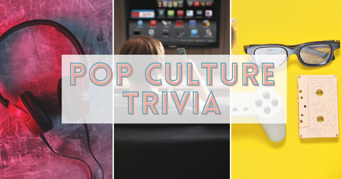 Pop Culture Trivia Questions - Land Of Trivia