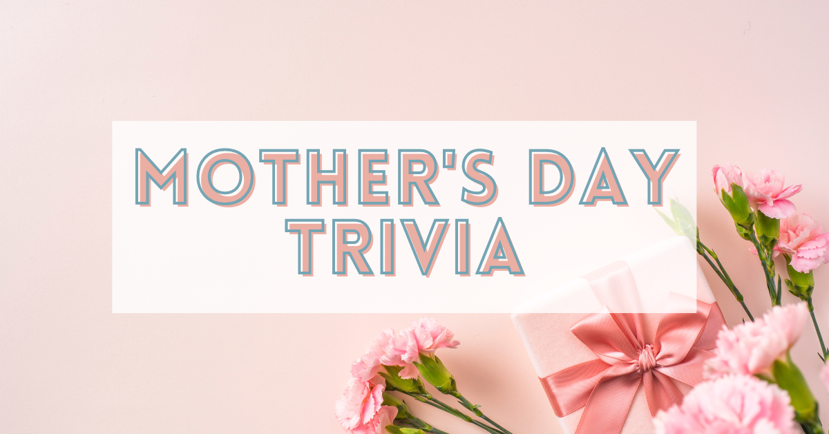 Mother's Day Trivia Questions - Land of Trivia