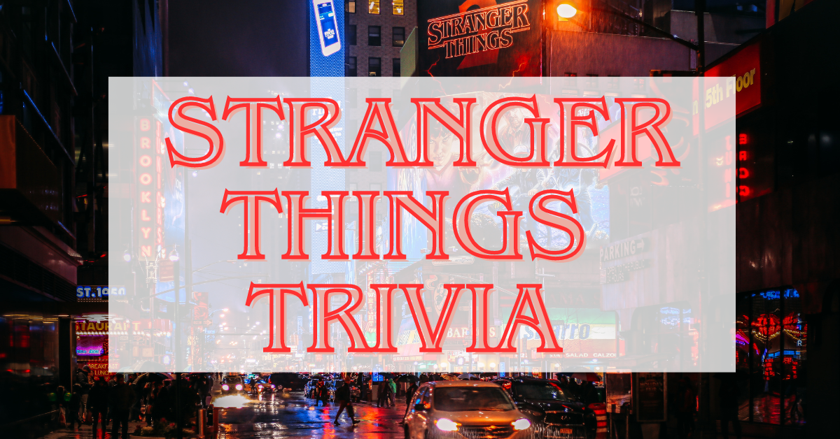 Stranger Things Trivia Questions - Land Of Trivia